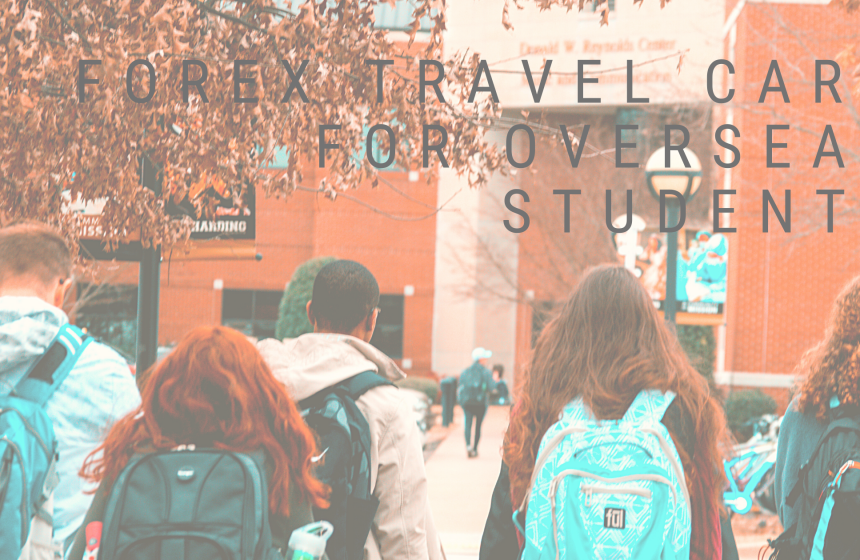 Why forex travel card is the best companion for overseas students?